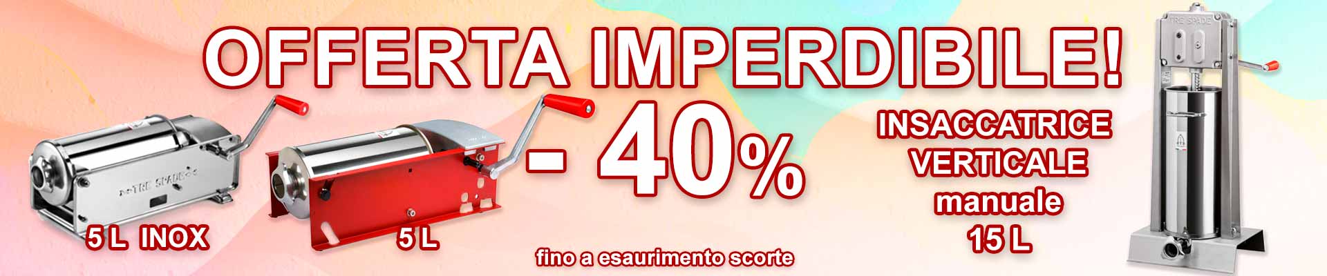 offerta del 40% di sconto su alcune insaccatrici